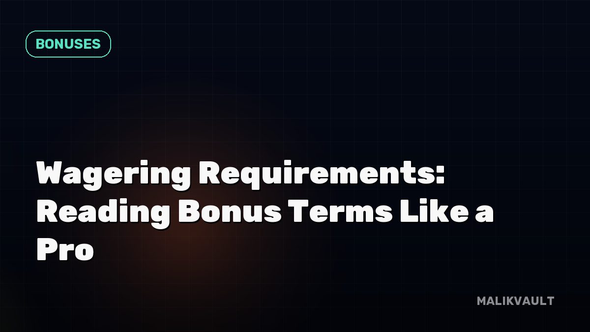 Wagering Requirements: Reading Bonus Terms Like a Pro