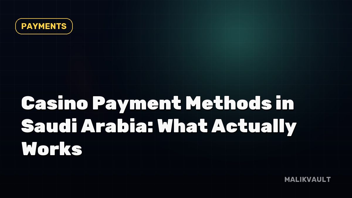 Casino Payment Methods in Saudi Arabia: What Actually Works