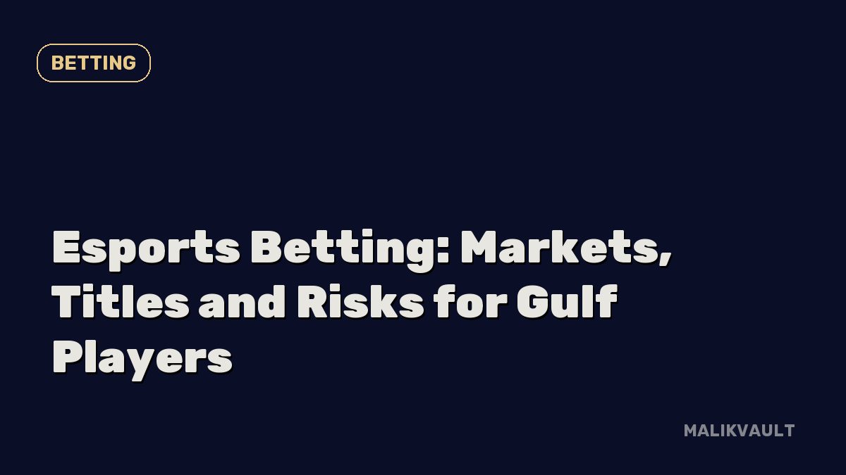 Esports Betting: Markets, Titles and Risks for Gulf Players