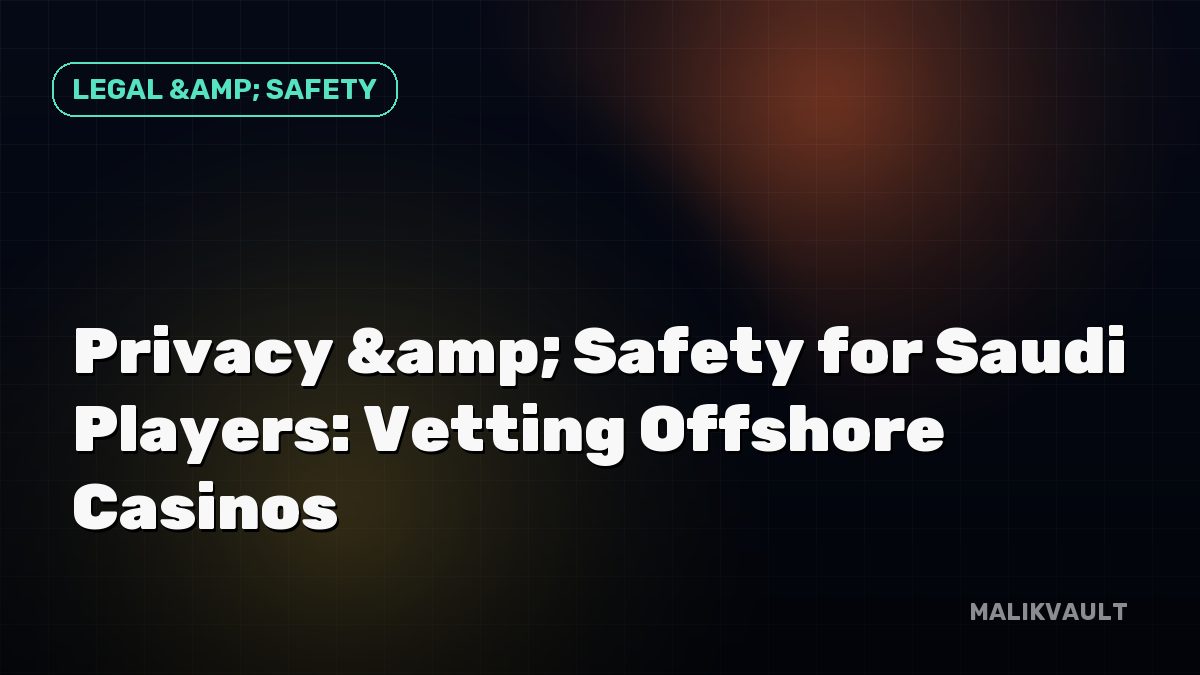 Privacy & Safety for Saudi Players: Vetting Offshore Casinos