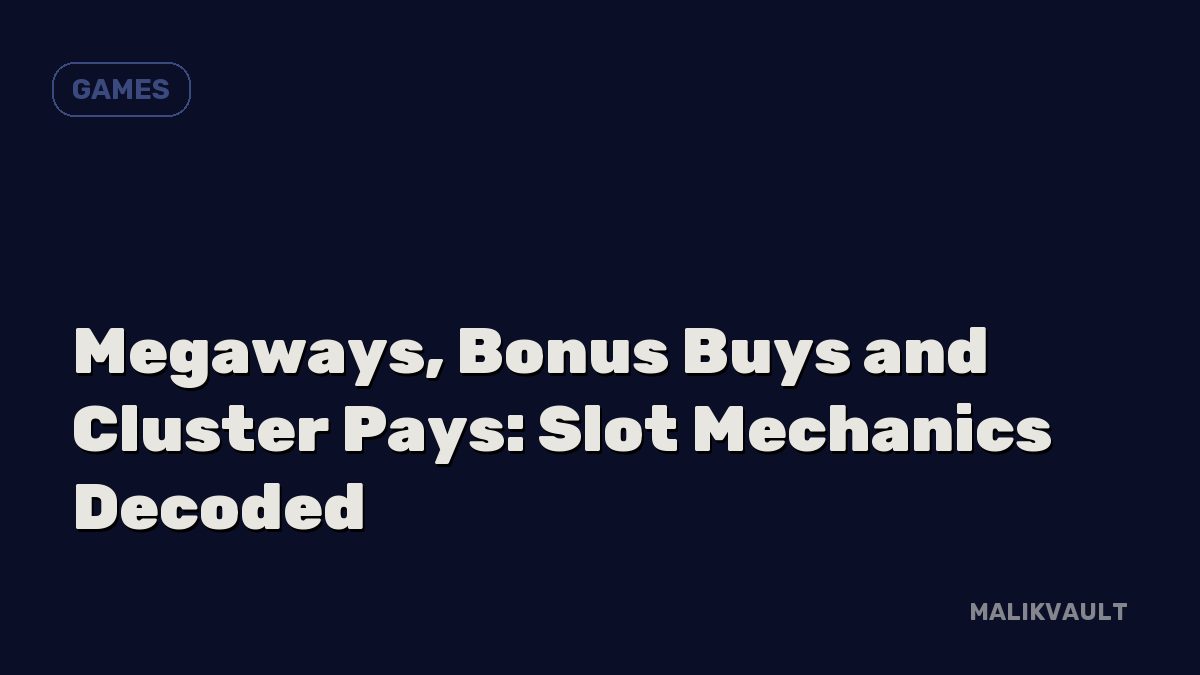 Megaways, Bonus Buys and Cluster Pays: Slot Mechanics Decoded